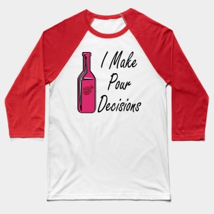 I Make Pour Decisions Baseball T-Shirt